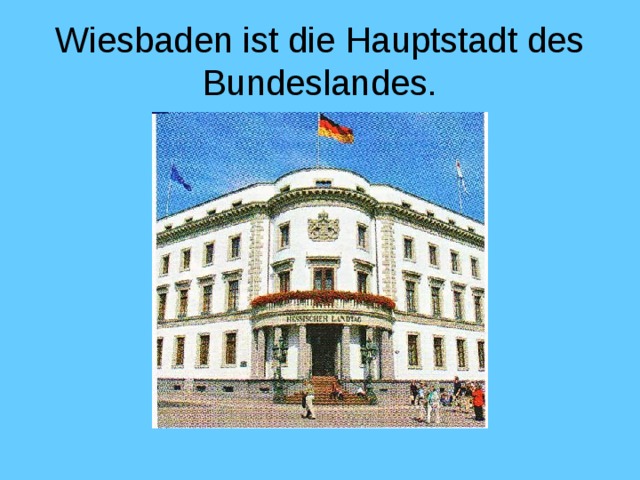 Wiesbaden ist die Hauptstadt des Bundeslandes.