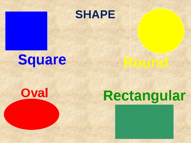 SHAPE Square Round Oval Rectangular