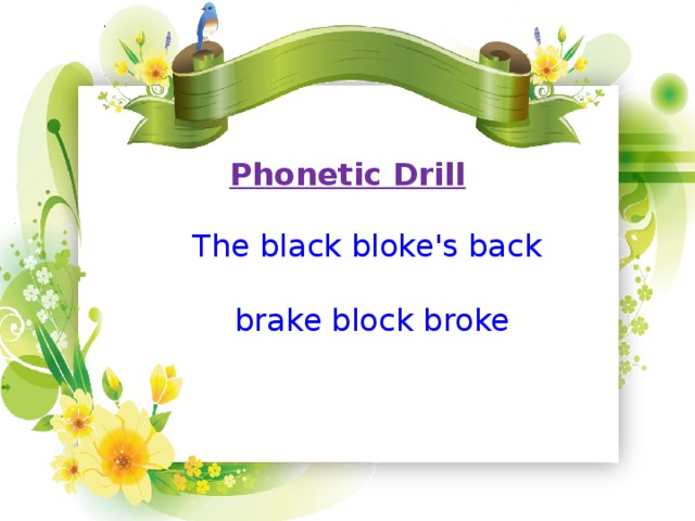 Phonetic Drill The black bloke's back brake block broke