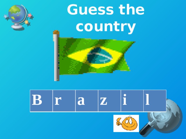 Guess the country B r a z i l