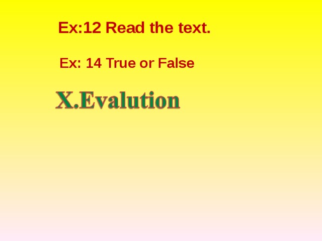 Ex:12 Read the text. Ex: 14 True or False