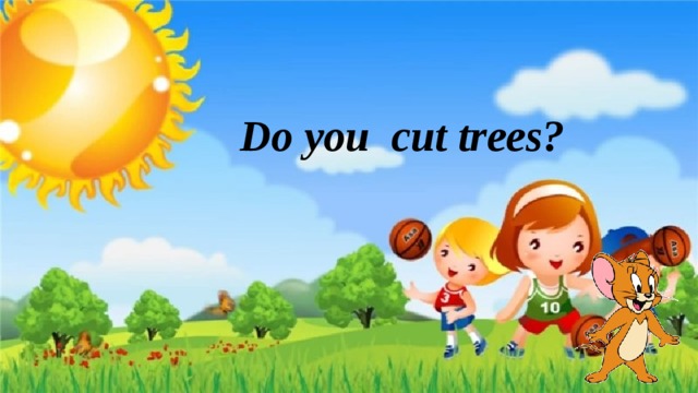 Do you cut trees?
