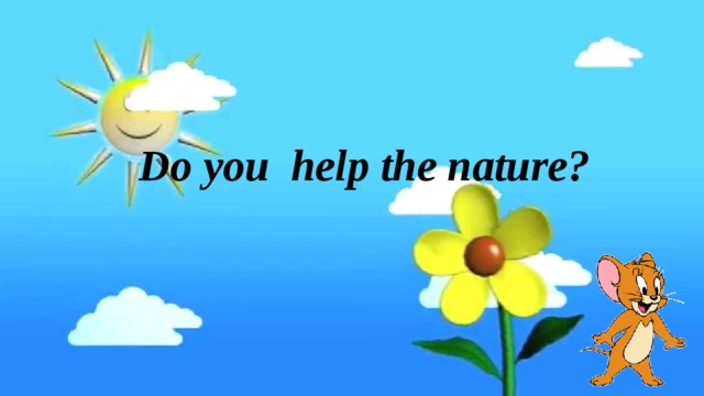 Do you help the nature?