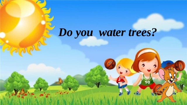 Do you water trees?