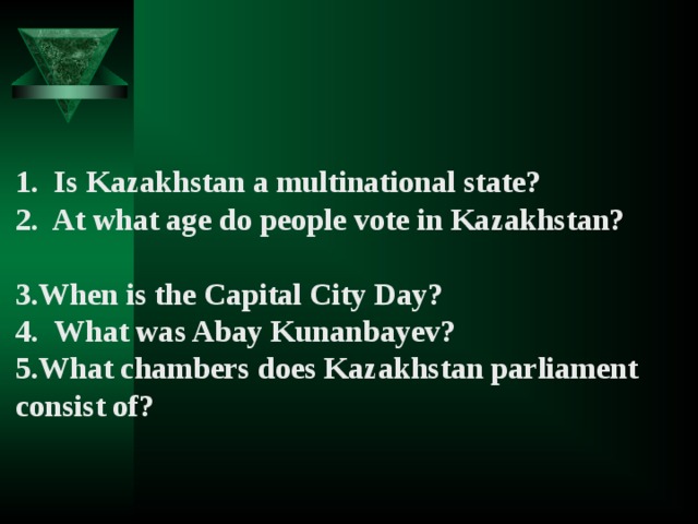 1. Is Kazakhstan a multinational state? 2. At what age do people vote in Kazakhstan?
