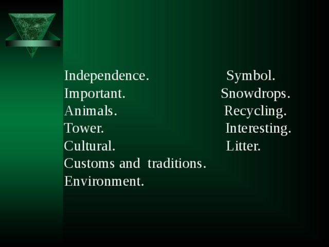 Independence. Symbol. Important. Snowdrops. Animals. Recycling. Tower. Interesting. Cultural. Litter. Customs and traditions. Environment.