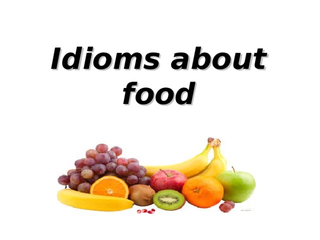 Idioms about food