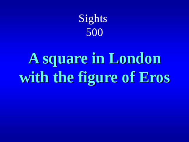 Sights  500 A square in London with the figure of Eros