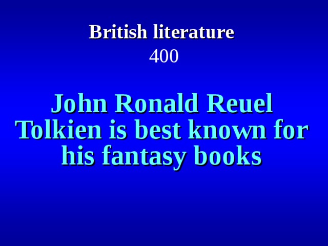British literature   400 John Ronald Reuel Tolkien is best known for his fantasy books
