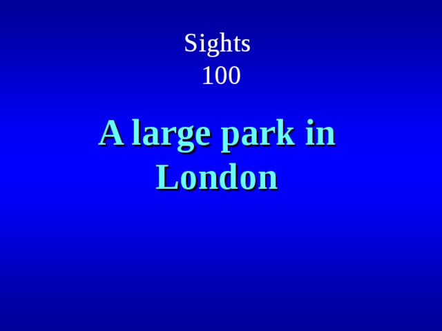 Sights  100 A large park in London