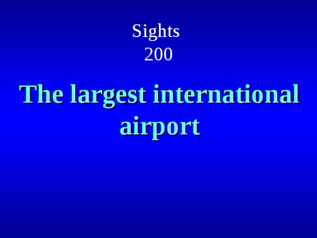 Sights  200 The largest international airport