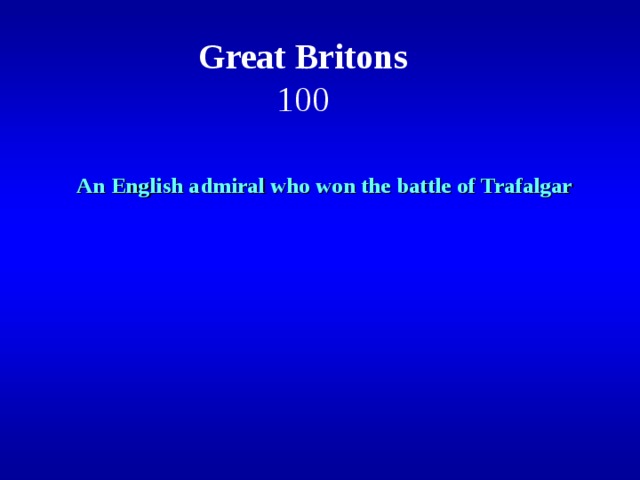 Great Britons  100 An English admiral who won the battle of Trafalgar