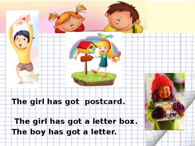 The girl has got postcard.  The girl has got a letter box. The boy has got a letter.
