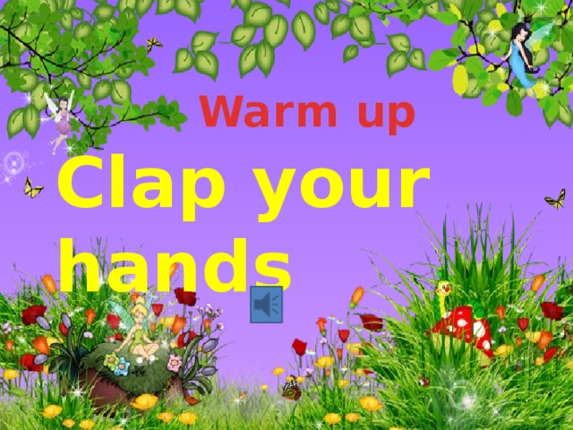 Warm up Clap your hands