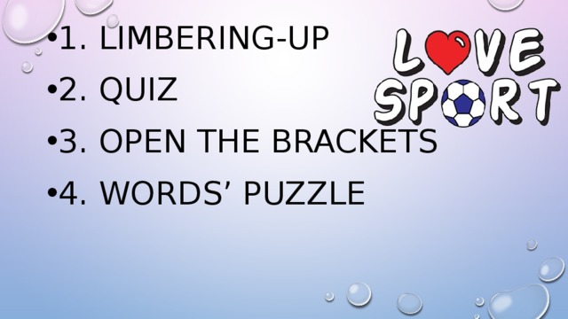 1. Limbering-up 2. Quiz 3. open the brackets 4. words’ puzzle