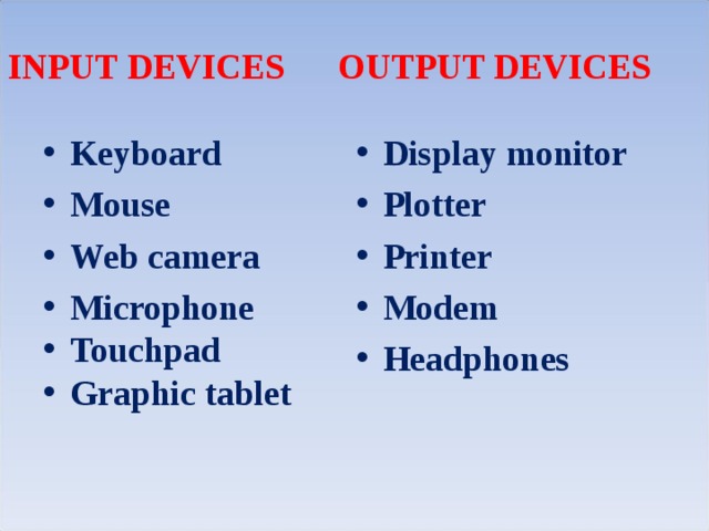 INPUT DEVICES OUTPUT DEVICES