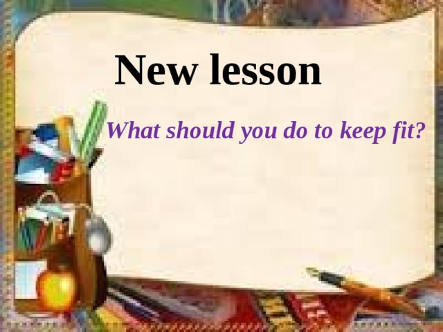 New lesson  What should you do to keep fit?