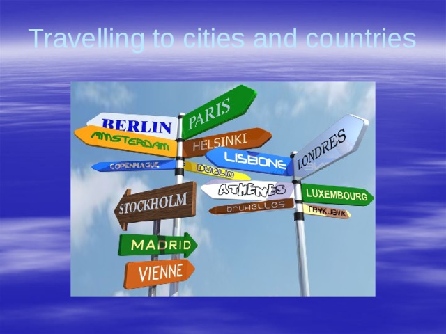 Travelling to cities and countries