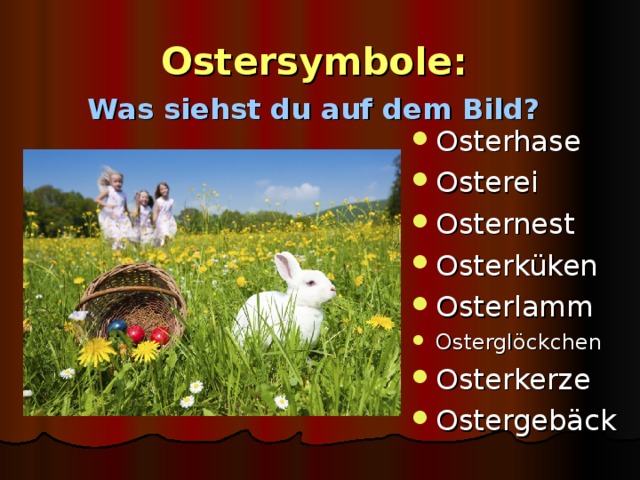 Ostersymbole :   Was siehst du auf dem Bild?    Osterhase Osterei Osternest Osterküken Osterlamm Osterglöckchen Osterkerze Ostergebäck