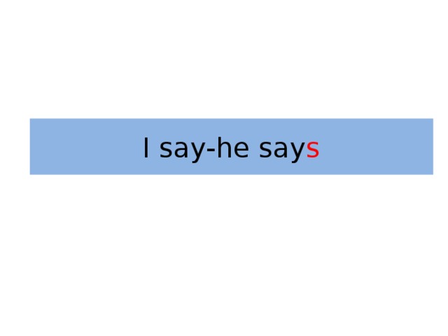 I say-he say s