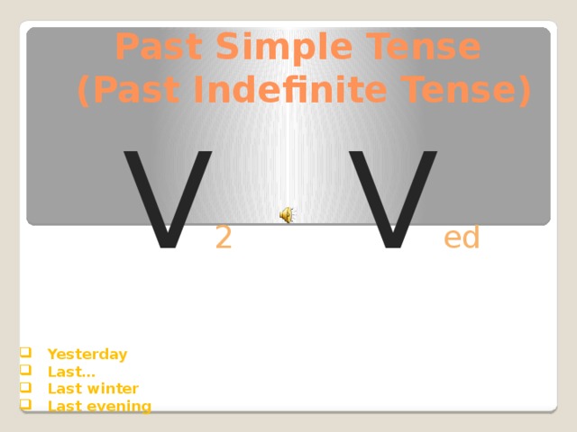 Past Simple Tense  (Past Indefinite Tense) V 2   V  ed