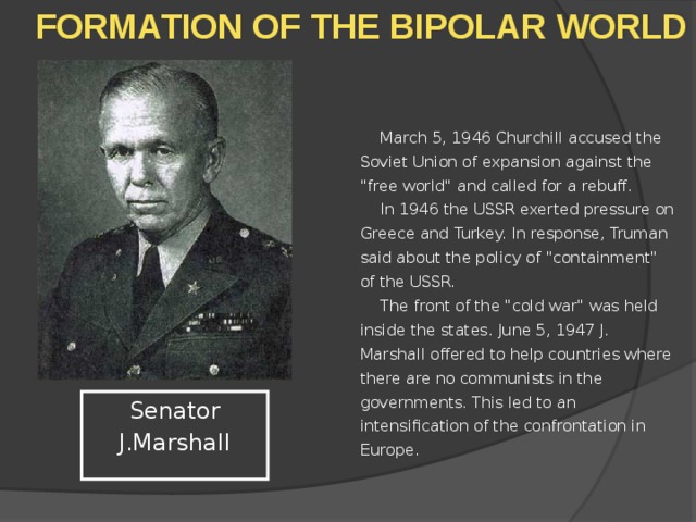 FORMATION OF THE BIPOLAR WORLD March 5, 1946 Churchill accused the Soviet Union of expansion against the 
