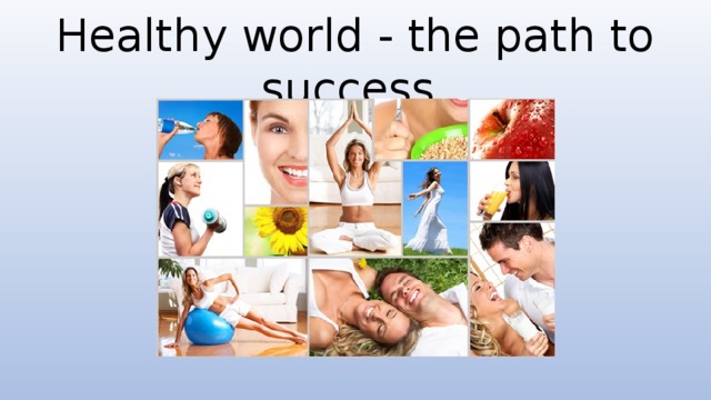 Healthy world - the path to success.