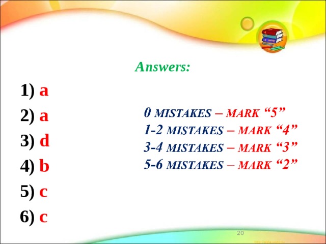 Answers: 1) a 2) a 3) d 4) b 5) c 6) c