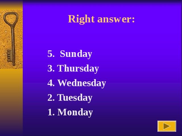 Right answer : 5. Sunday 3. Thursday 4. Wednesday 2. Tuesday 1. Monday