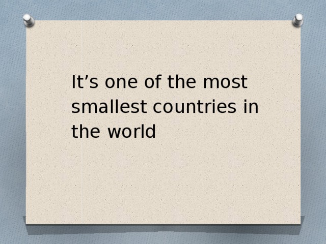 It’s one of the most smallest countries in the world