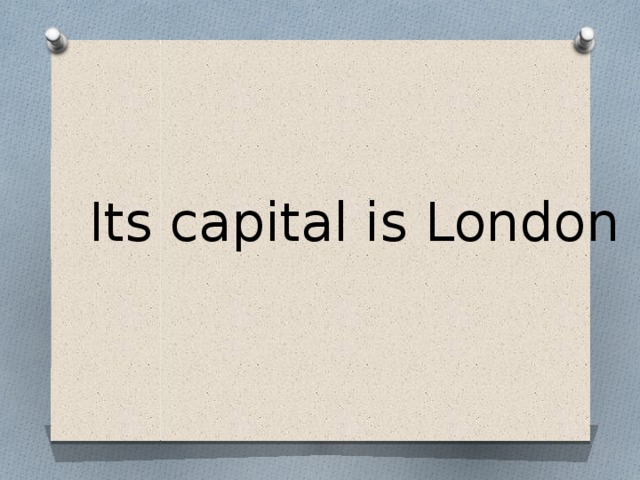 Its capital is London