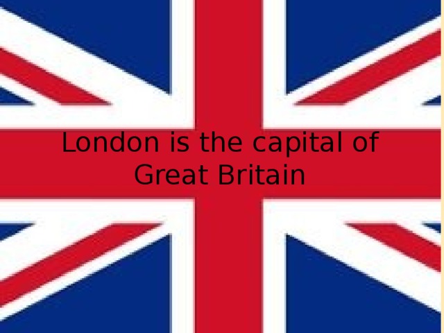 London is the capital of Great Britain