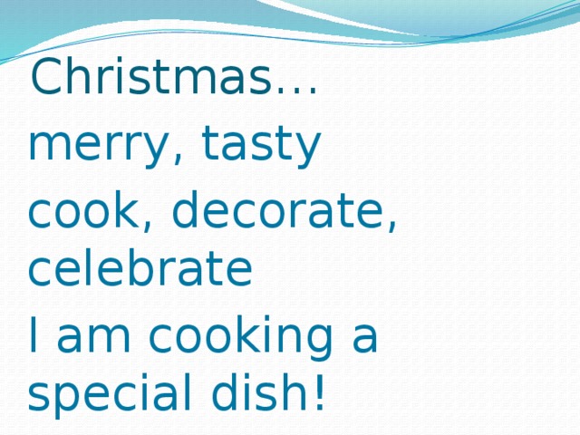 Christmas… merry, tasty cook, decorate, celebrate I am cooking a special dish! Holiday!
