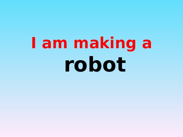 I am making a robot