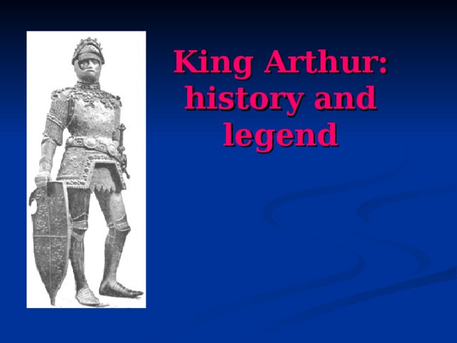 King Arthur: history and legend