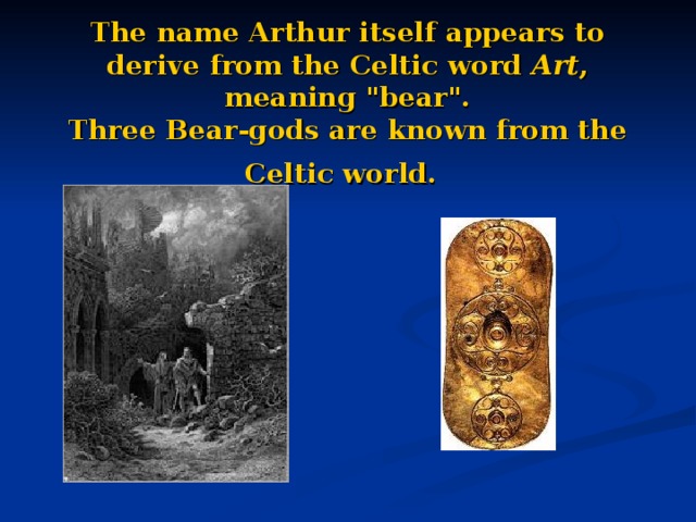 The name Arthur itself appears to derive from the Celtic word Art , meaning 