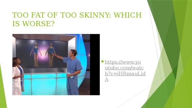 TOO FAT OF TOO SKINNY: WHICH IS WORSE?