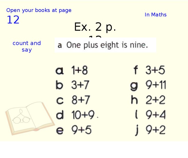 Open your books at page 12 In Maths Ex. 2 p. 12 count and say