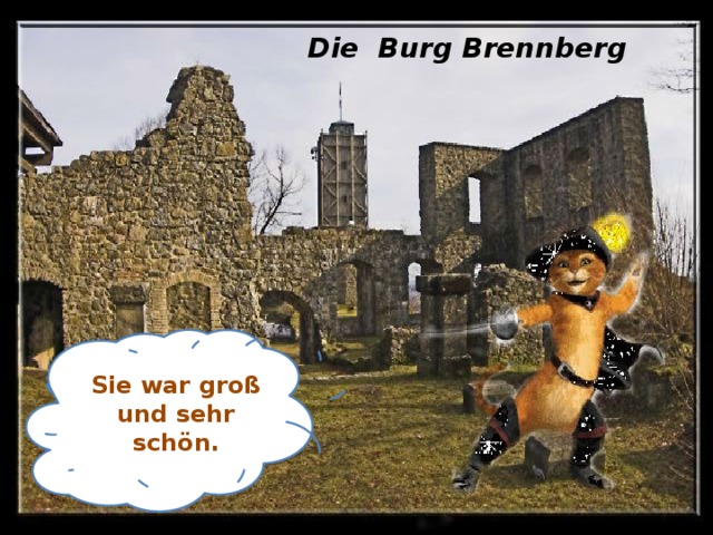 Die Burg Brennberg Sie war groß und sehr schön.