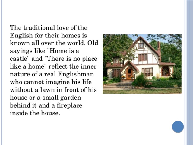 The traditional love of the English for their homes is known all over the world. Old sayings like 