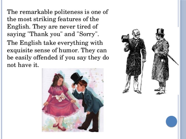 The remarkable politeness is one of the most striking features of the English. They are never tired of saying 