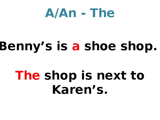 A/An - The Benny’s is a shoe shop. The shop is next to Karen’s.