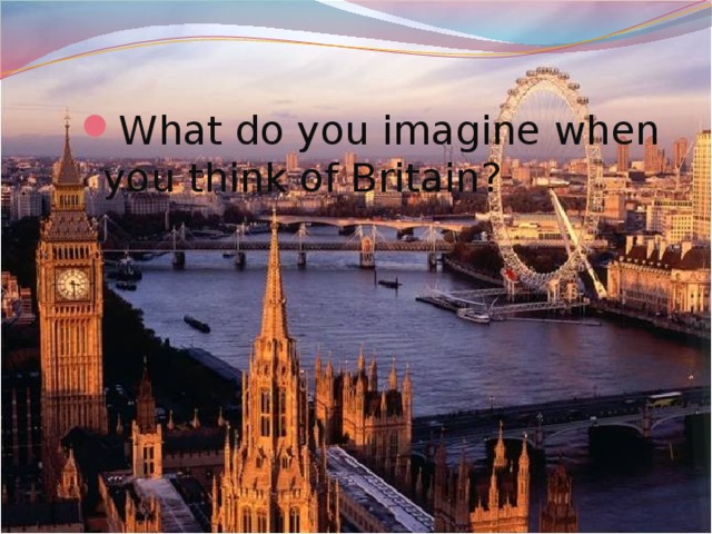 What do you imagine when you think of Britain?