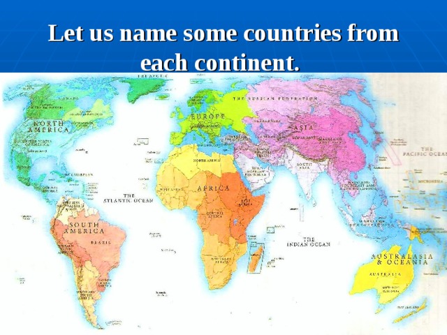 Let us name some countries from each continent.