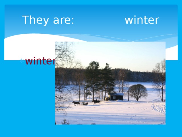 They are: winter