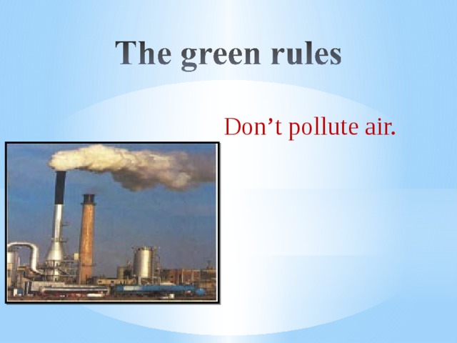Don’t pollute air.