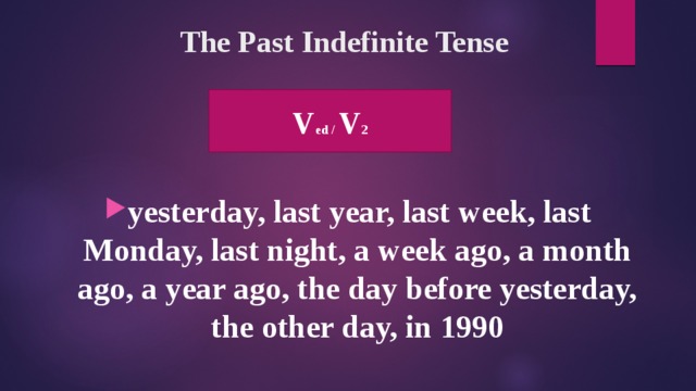 The Past Indefinite Tense V ed / V 2