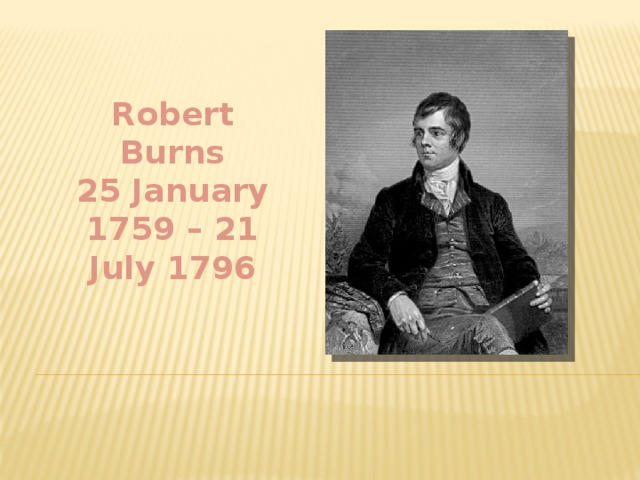 Robert Burns  25 January 1759 – 21 July 1796