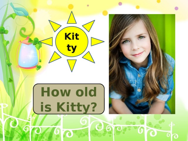 Kitty How old is Kitty?