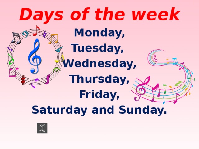 Days of the week Monday, Tuesday, Wednesday, Thursday, Friday, Saturday and Sunday.